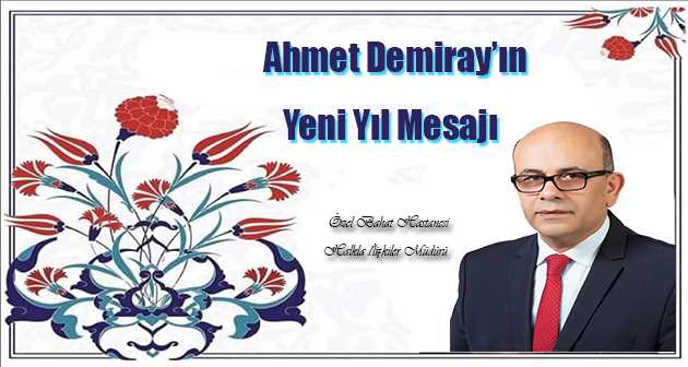 Ahmet Demiray'ın Yeni Yıl Mesajı 