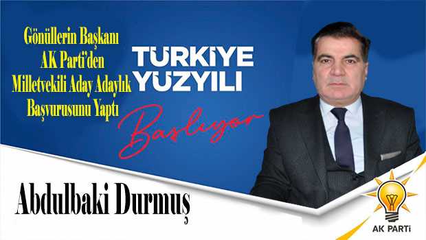Gönüllerin Başkanı Abdulbaki Durmuş, AK Parti'den Milletvekili Aday Adaylık Başvurusunu Yaptı