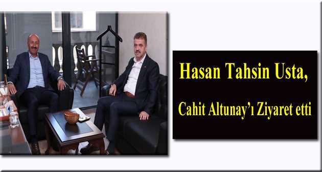 Hasan Tahsin Usta, Cahit Altunay'ı Ziyaret etti