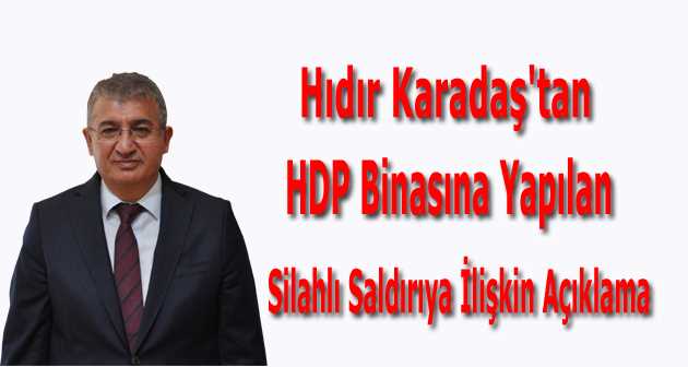Hıdır Karadaş'tan HDP Binasına Yapılan Silahlı Saldırıya İlişkin Açıklama