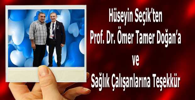 Hüseyin Seçik'ten Prof. Dr. Ömer Tamer Doğan'a ve Sağlık Çalışanlarına Teşekkür 