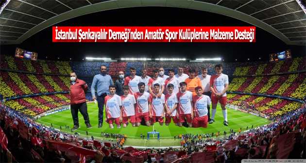 İstanbul Şenkayalılar Derneği'nden Amatör Spor Kulüplerine Malzeme Desteği 