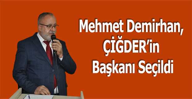 Mehmet Demirhan, ÇİĞDER'in Başkanı Seçildi