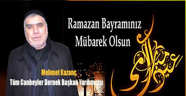 Mehmet Kazanç'tan Ramazan Bayramı Mesajı