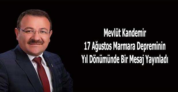 Mevlüt Kandemir 17 Ağustos Marmara Depreminin Yıl Dönümünde Bir Mesaj Yayınladı 