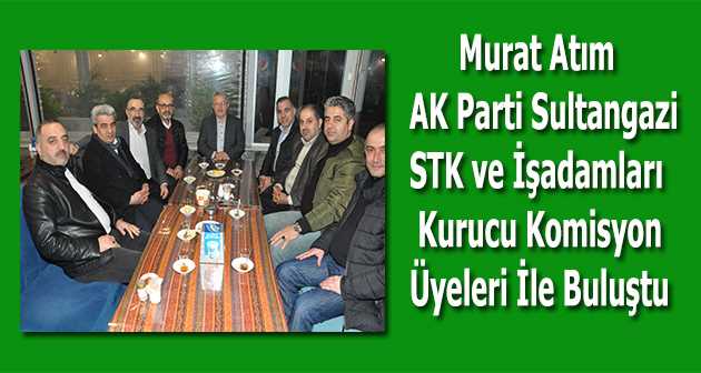 Murat Atım, STK ve İşadamları Kurucu Komisyon Üyeleri İle Buluştu 