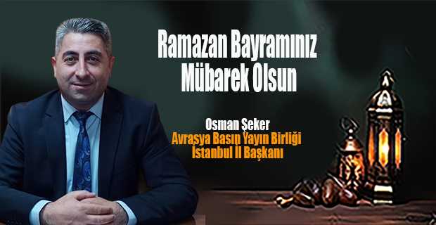 Osman Şeker'in Ramazan Bayramı mesajı