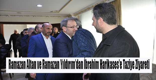 Ramazan Altan ve Ramazan Yıldırım'dan İbrahim Harikases'e Taziye Ziyareti