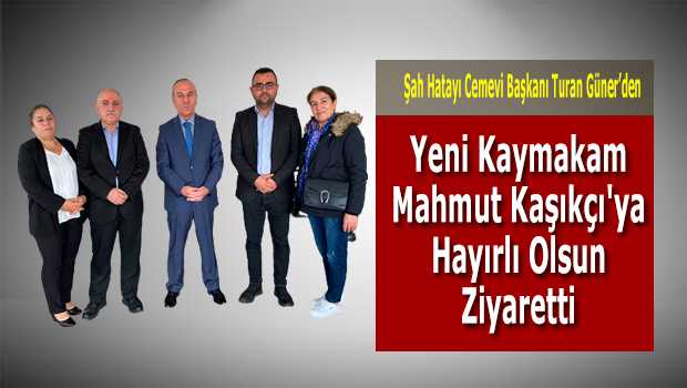 Şah Hatayı Cemevi Başkanı Turan Güner'den Yeni Kaymakam Mahmut Kaşıkçı'ya Hayırlı Olsun Ziyaretti 