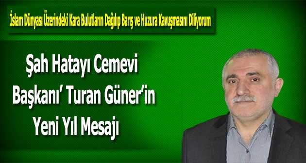 Şah Hatayı Cemevi Başkanı Turan Güner'in Yeni Yıl Mesajı
