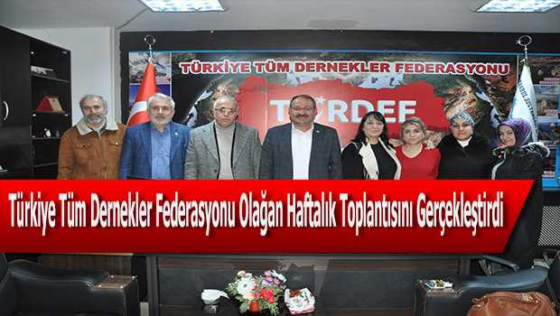 Türkiye Tüm Dernekler Federasyonu Olağan Haftalık Toplantısını Gerçekleştirdi 