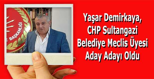 Yaşar Demirkaya, CHP Sultangazi Belediye Meclis Üyesi Aday Adayı Oldu 