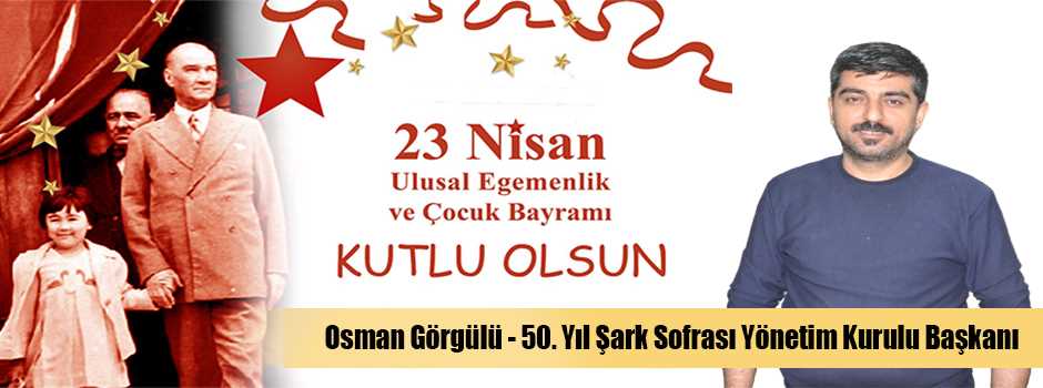 Osman Görgülü'den 23 Nisan Mesajı
