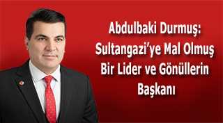 Abdulbaki Durmuş: Sultangazi’ye Mal Olmuş Bir Lider ve Gönüllerin Başkanı