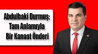 Abdulbaki Durmuş: Tam Anlamıyla Bir Kanaat Önderi