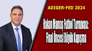 ADIGER-FED 2024 Hakan Mamaş Futbol Turnuvası: Final Öncesi Büyük Kapışma