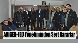 ADIGER-FED Yönetiminden Sert Kararlar 