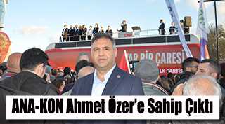 ANA-KON Ahmet Özer'e Sahip Çıktı