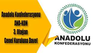 Anadolu Konfederasyonu ANA-KON 3. Olağan Genel Kuruluna Davetlisiniz