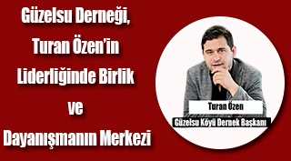 Güzelsu Derneği, Turan Özen'in Liderliğinde Birlik ve Dayanışmanın Merkezi