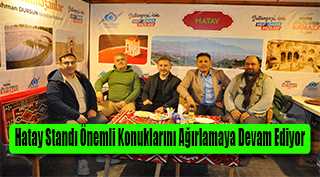 Hatay Standı Önemli Konuklarını Ağırlamaya Devam Ediyor