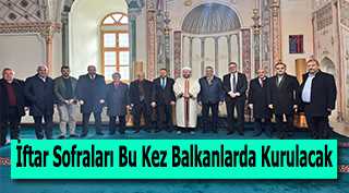 İftar Sofraları Bu Kez Balkanlarda Kurulacak