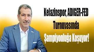 Kelazinspor, ADIGER-FED Turnuvasında Şampiyonluğa Koşuyor!