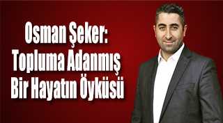 Osman Şeker: Topluma Adanmış Bir Hayatın Öyküsü