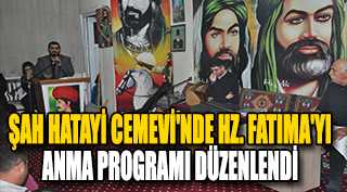  ŞAH HATAYİ CEMEVİ'NDE HZ. FATIMA'YI ANMA PROGRAMI DÜZENLENDİ