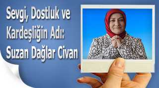 Sevgi, Dostluk ve Kardeşliğin Adı: Suzan Dağlar Civan