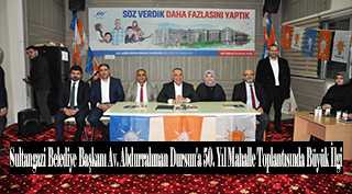 Sultangazi Belediye Başkanı Av. Abdurrahman Dursun'a 50. Yıl Mahalle Toplantısında Büyük İlgi