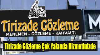 Tirizade Gözleme Çok Yakında Hizmetinizde