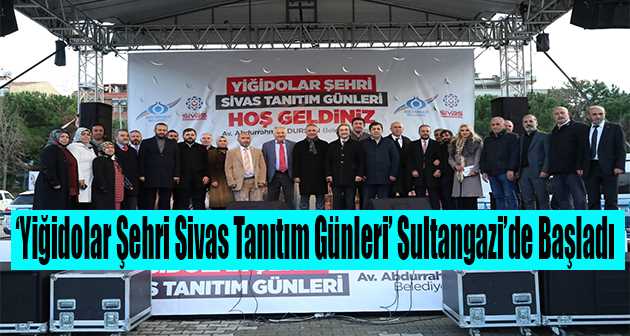 'Yiğidolar Şehri Sivas Tanıtım Günleri' Sultangazi'de Başladı