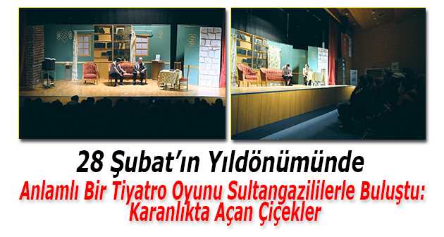 28 Şubat'ın Yıldönümünde Anlamlı Bir Tiyatro Oyunu Sultangazililerle Buluştu: Karanlıkta Açan Çiçekler