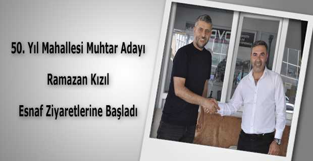 50. Yıl Mahallesi Muhtar Adayı Ramazan Kızıl Esnaf Ziyaretlerine Başladı 