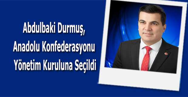 Abdulbaki Durmuş, Anadolu Konfederasyonu Yönetim Kuruluna Seçildi