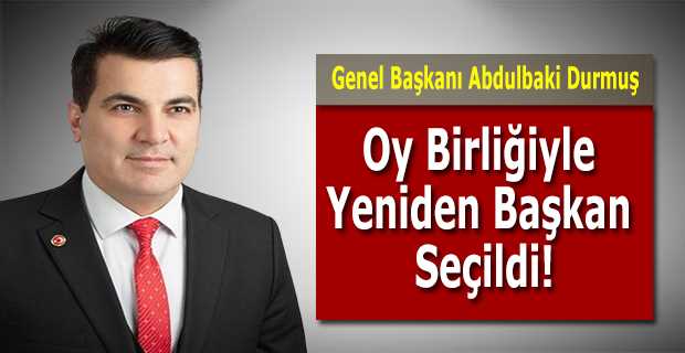 Abdulbaki Durmuş, Oy Birliğiyle Yeniden Başkan Seçildi!