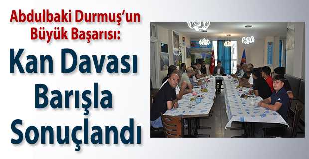 Abdulbaki Durmuş'un Büyük Başarısı: Kan Davası Barışla Sonuçlandı