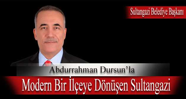 Abdurrahman Dursun'la Modern Bir İlçeye Dönüşen Sultangazi 