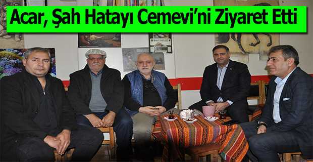 Acar, Şah Hatayı Cemevi'ni Ziyaret Etti 