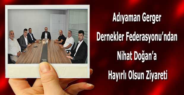 Adıyaman Gerger Dernekler Federasyonu'ndan Nihat Doğan'a Hayırlı Olsun Ziyareti