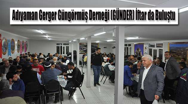 Adıyaman Gerger Güngörmüş Derneği (GÜNDER) İftar da Buluştu 