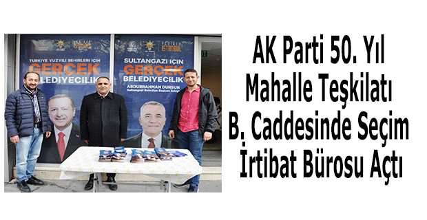 AK Parti 50. Yıl Mahalle Teşkilatı, B. Caddesinde Seçim İrtibat Bürosu Açtı