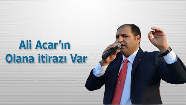 Ali Acar'ın Olana itirazı Var