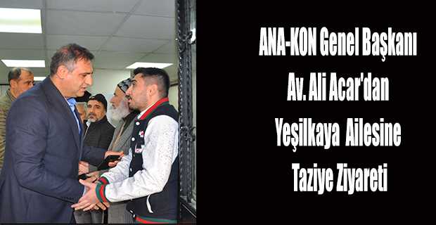 ANA-KON Genel Başkanı Av. Ali Acar'dan Yeşilkaya Ailesine Taziye Ziyareti