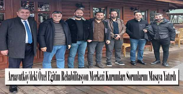 Arnavutköy'deki Özel Eğitim Rehabilitasyon Merkezi Kurumları Sorunlarını Masaya Yatırdı