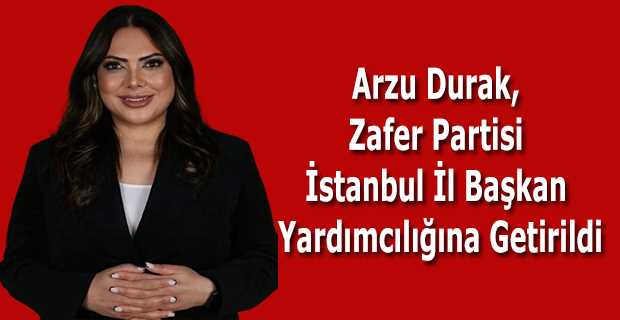 Arzu Durak: Zafer Partisi İstanbul İl Başkan Yardımcılığına Getirildi