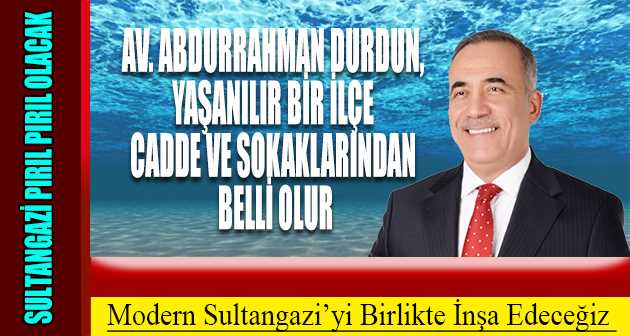 AV. Abdurrahman Durdun, Yaşanılır Bir İlçe Cadde ve Sokaklarından Belli Olur