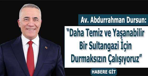 Av. Abdurrahman Dursun: "Daha Temiz ve Yaşanabilir Bir Sultangazi İçin Durmaksızın Çalışıyoruz"