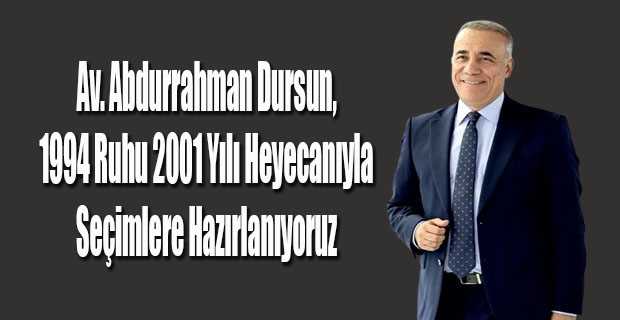 Av. Abdurrahman Dursun, 1994 Ruhu 2001 Yılı Heyecanıyla Seçimlere Hazırlanıyoruz 